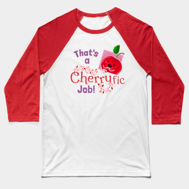 That's a Cherryfic Job! - Punny Garden Baseball T-Shirt by punnygarden